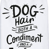 Kitchen Towel - Dog Hair A Condiment And Fashion